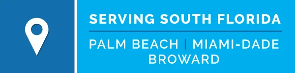 Serving South Florida: Palm Beach, Miami-Dade and Broward